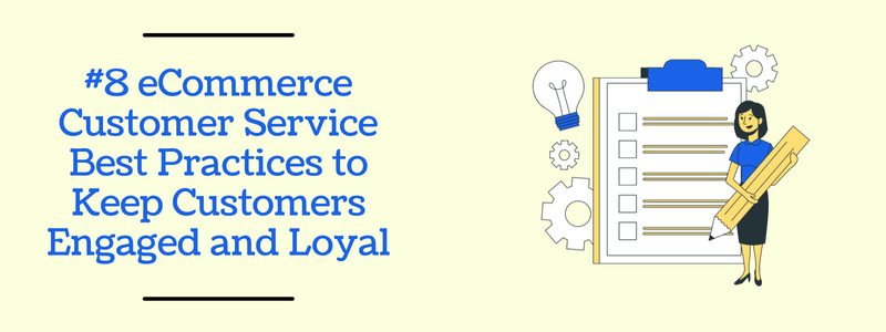 eCommerce Customer Service Best Practices to Keep Customers Engaged and Loyal